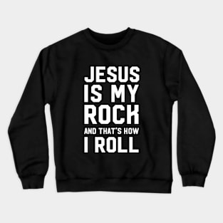 Jesus Is My Rock And That's How I Roll Crewneck Sweatshirt